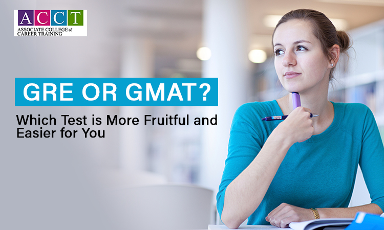 GRE or GMAT? Which Test is More Fruitful and Easier for You